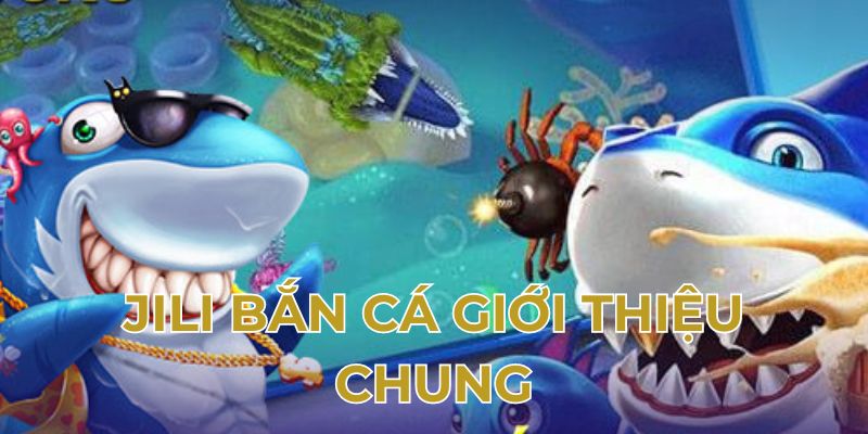 Jili bắn cá giới thiệu chung